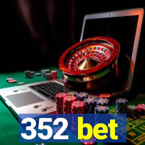 352 bet